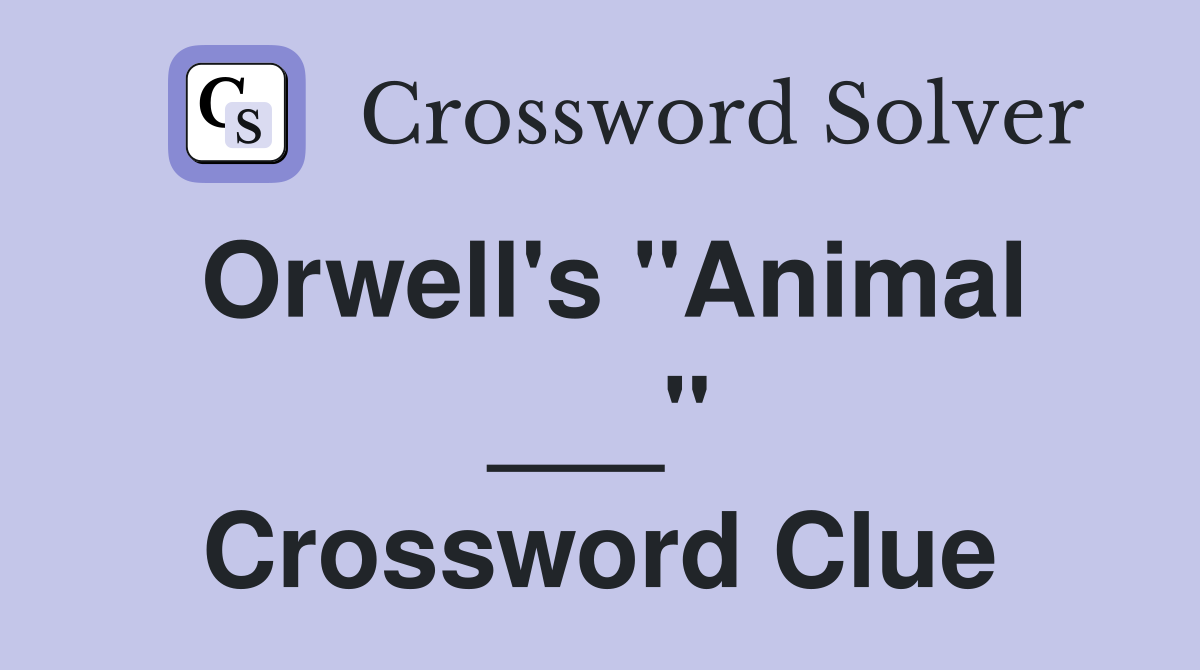 Orwell's "Animal ___" Crossword Clue