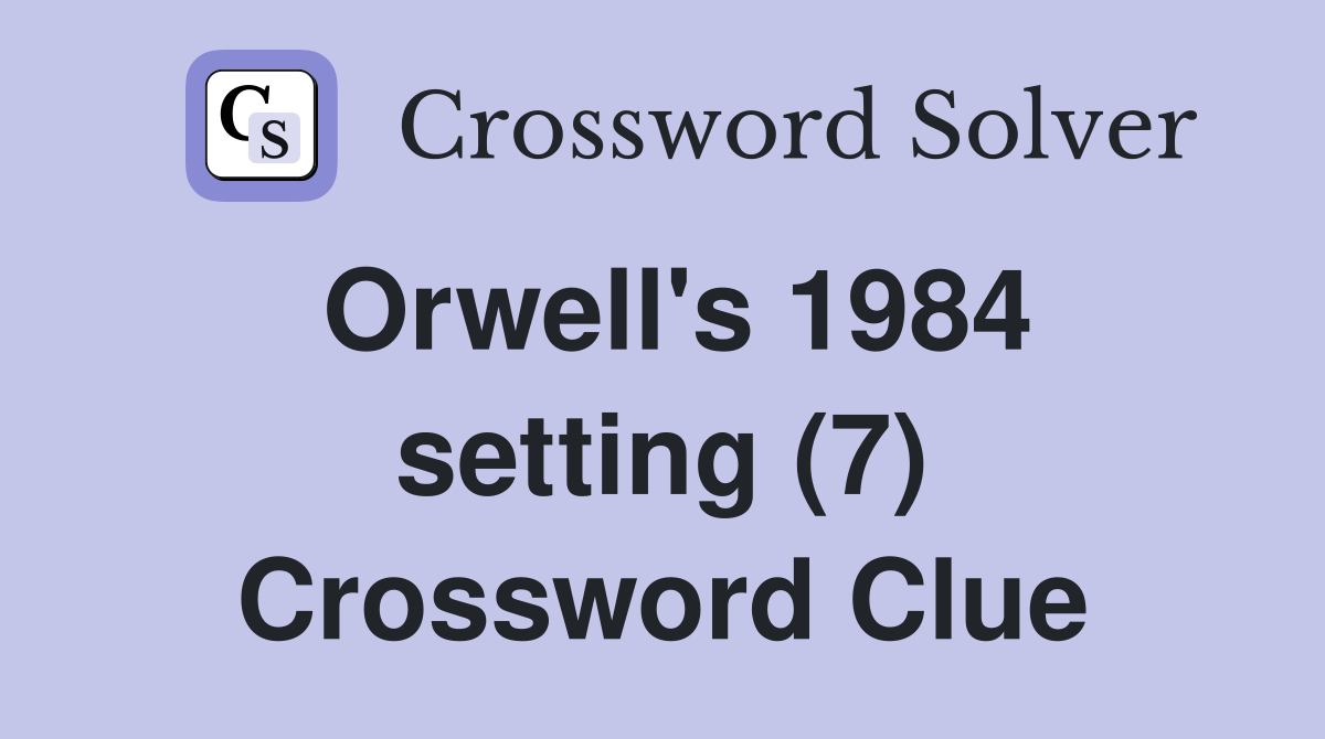 Orwell's 1984 setting (7) Crossword Clue