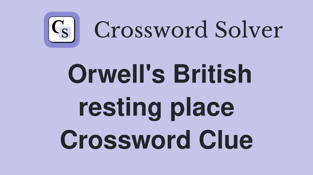 Orwell's British resting place Crossword Clue