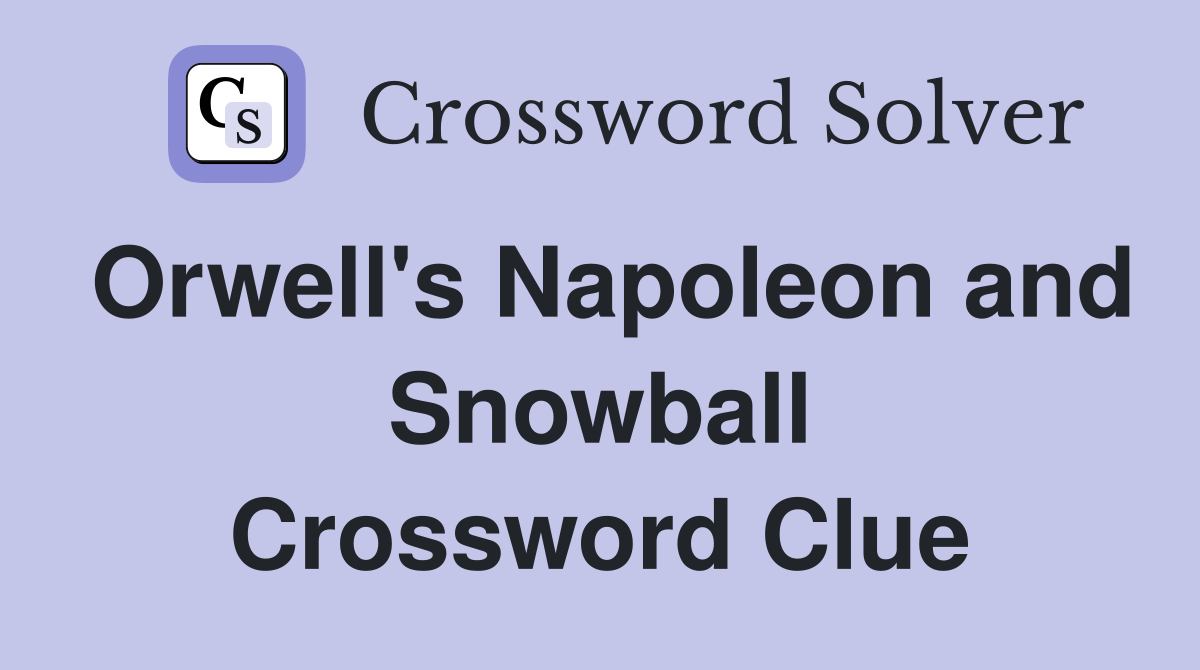 Orwell's Napoleon and Snowball Crossword Clue