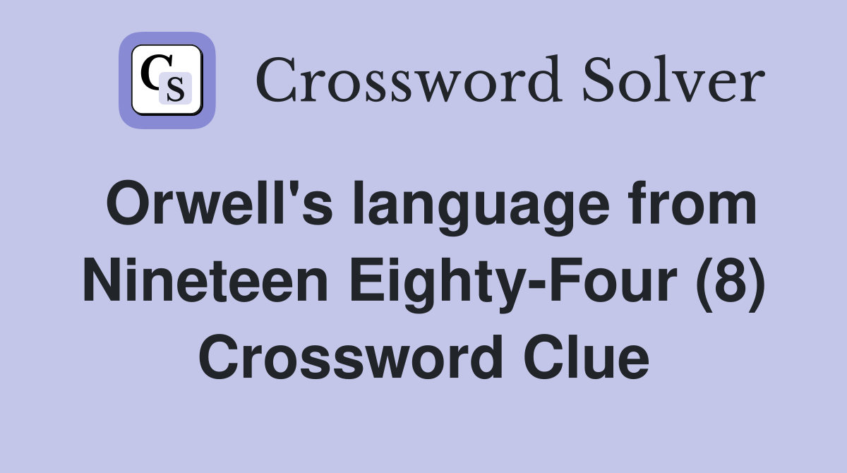 Orwell's language from Nineteen Eighty-Four (8) Crossword Clue