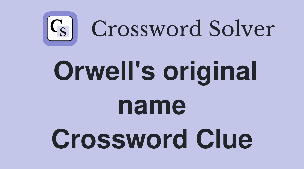 Orwell's original name Crossword Clue