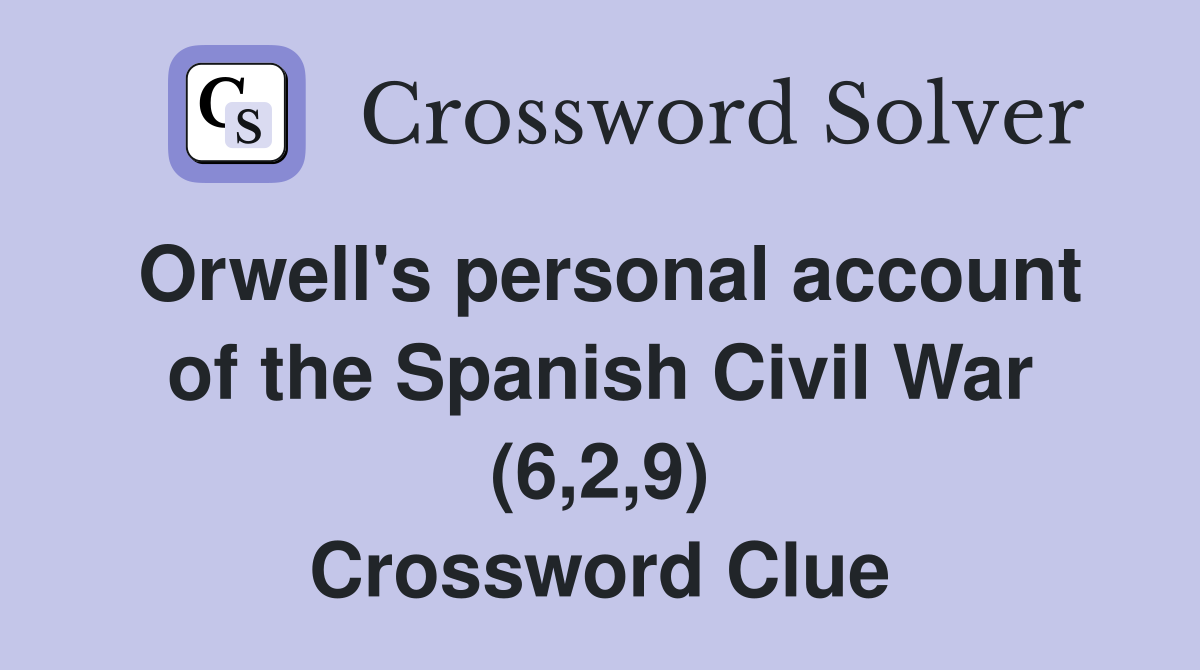 Orwell's personal account of the Spanish Civil War (6,2,9) Crossword Clue