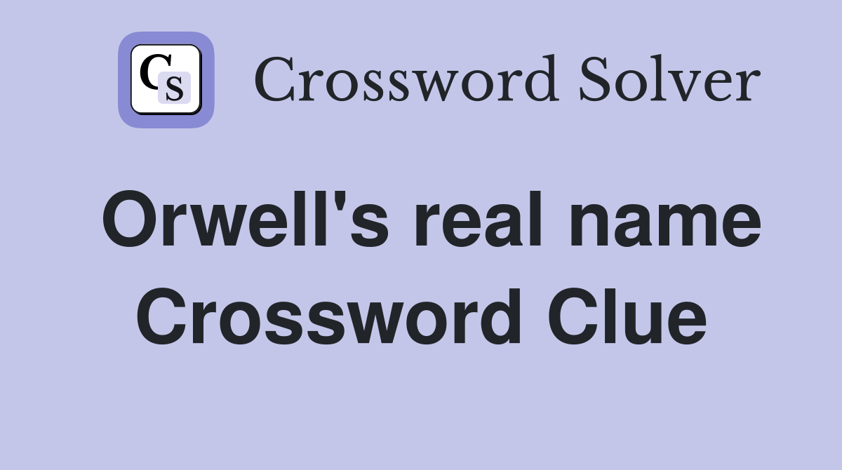 Orwell's real name Crossword Clue