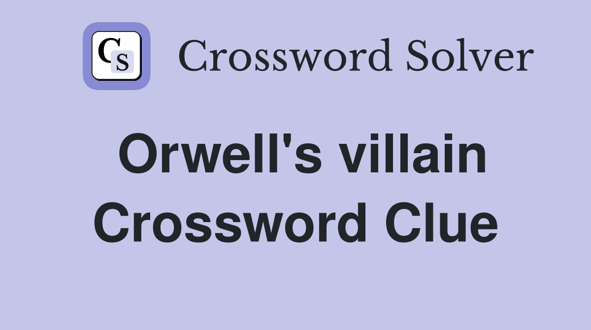 Orwell's villain Crossword Clue