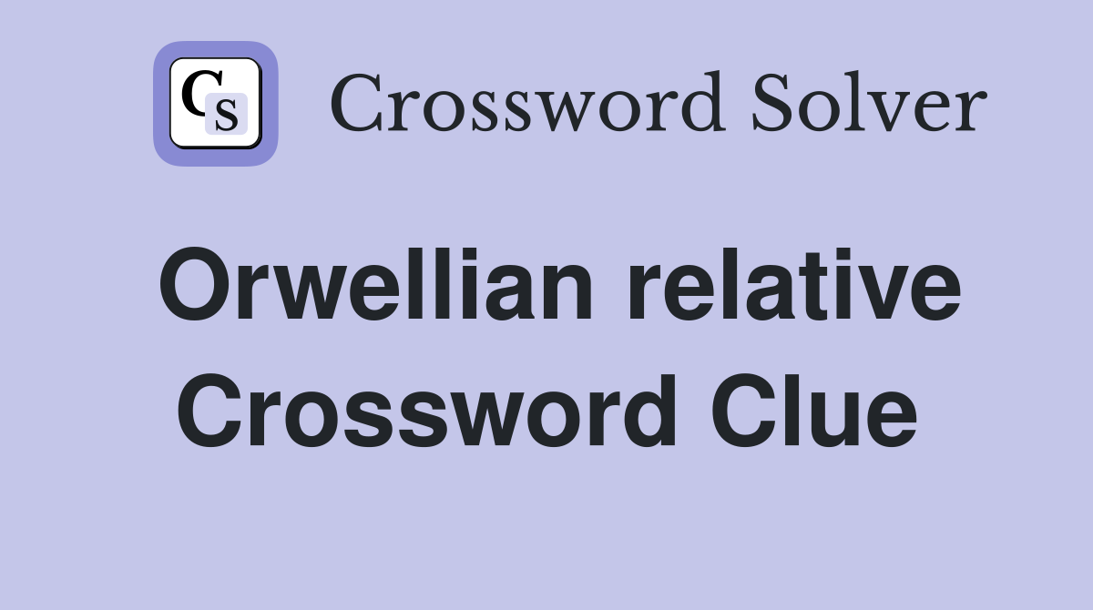 Orwellian relative Crossword Clue