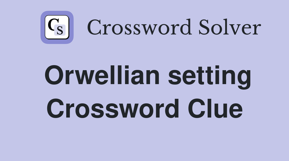 Orwellian setting Crossword Clue