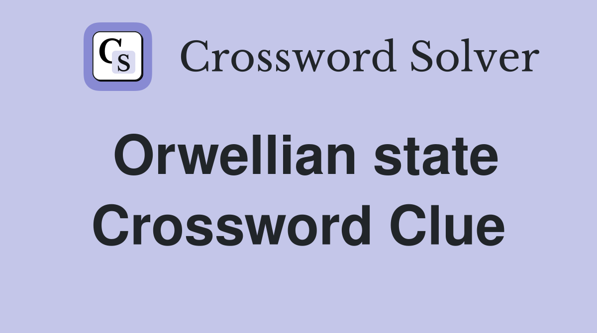 Orwellian state Crossword Clue