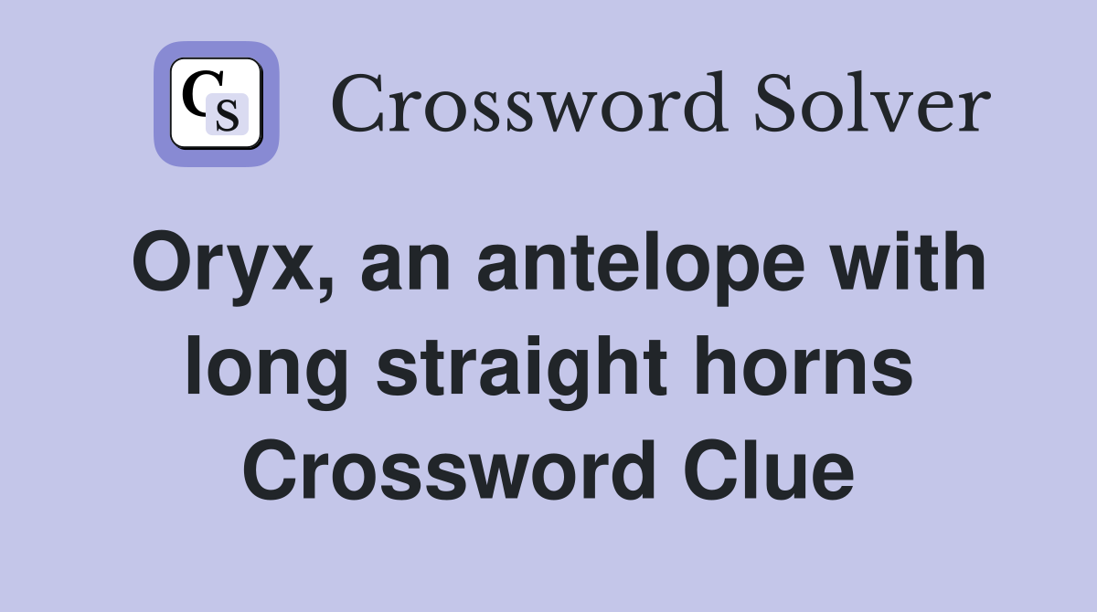 Oryx, an antelope with long straight horns Crossword Clue