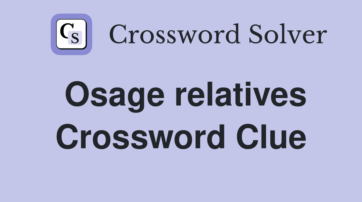 Osage relatives Crossword Clue