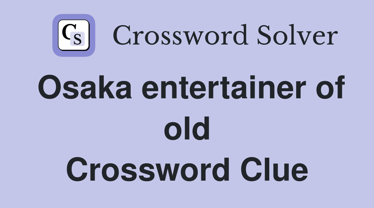 Osaka entertainer of old Crossword Clue