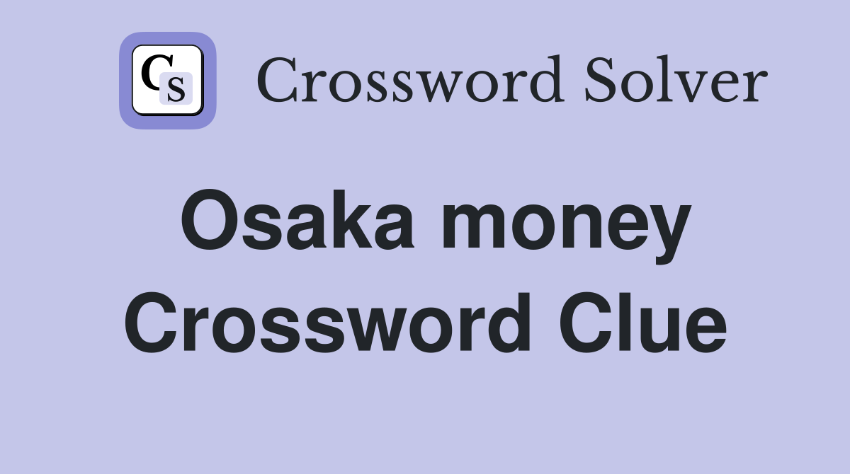Osaka money Crossword Clue