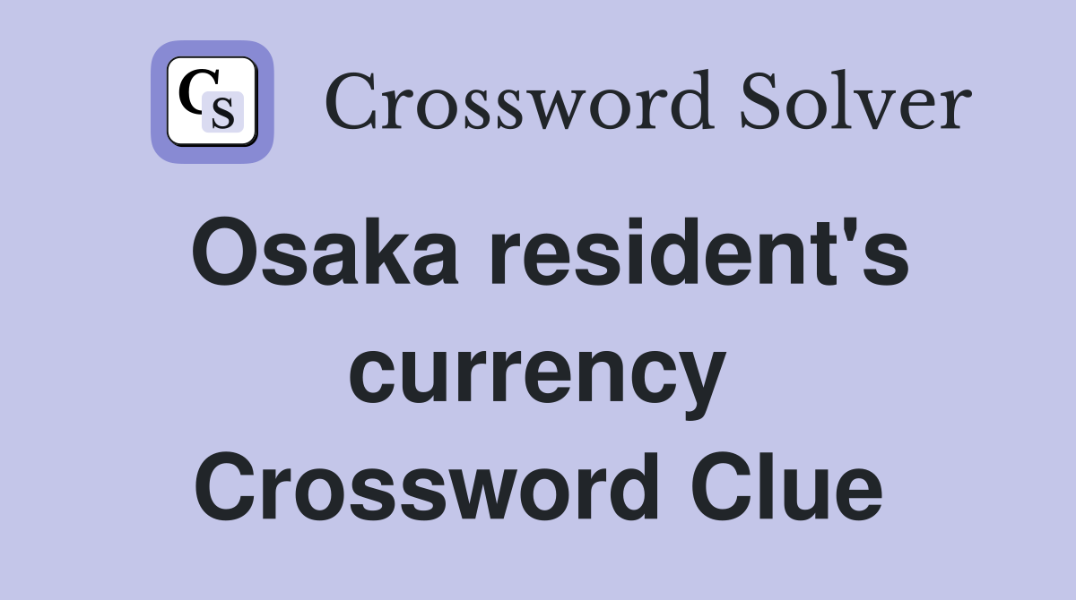 Osaka resident's currency Crossword Clue