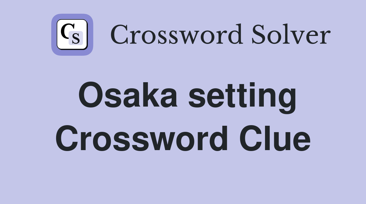 Osaka setting Crossword Clue