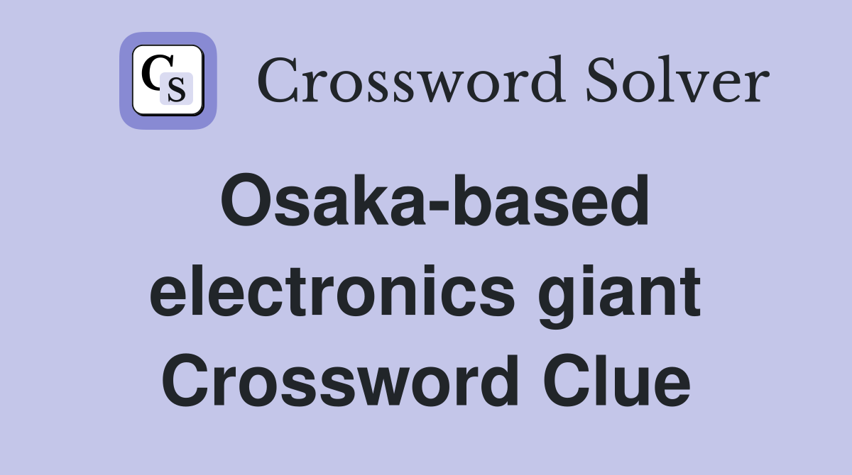 Osaka-based electronics giant Crossword Clue