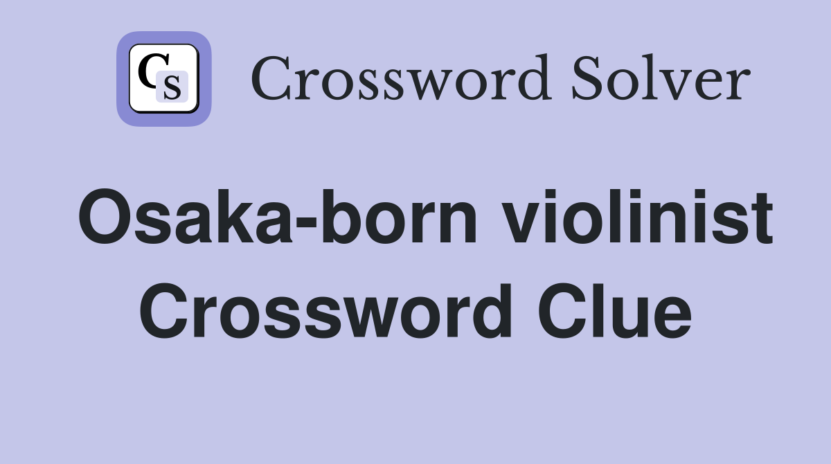 Osaka-born violinist Crossword Clue