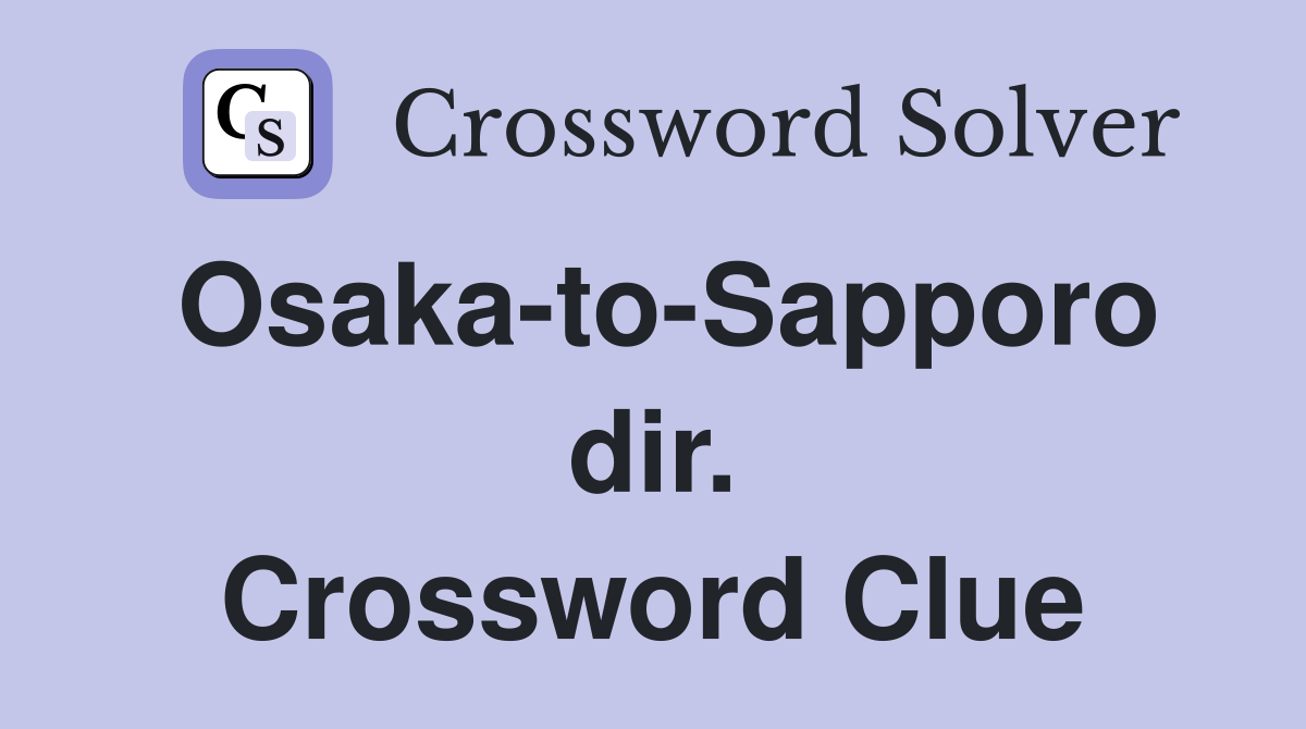 Osaka-to-Sapporo dir. Crossword Clue