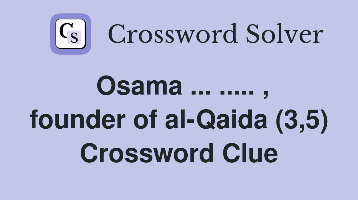 Osama founder of al Qaida (3 5) Crossword Clue Answers