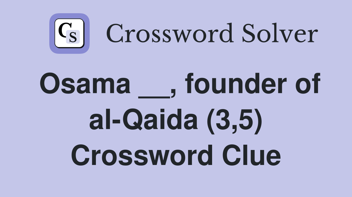 Osama __, founder of al-Qaida (3,5) Crossword Clue