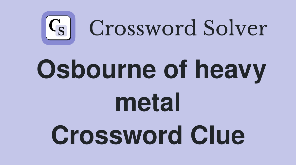 Osbourne of heavy metal Crossword Clue