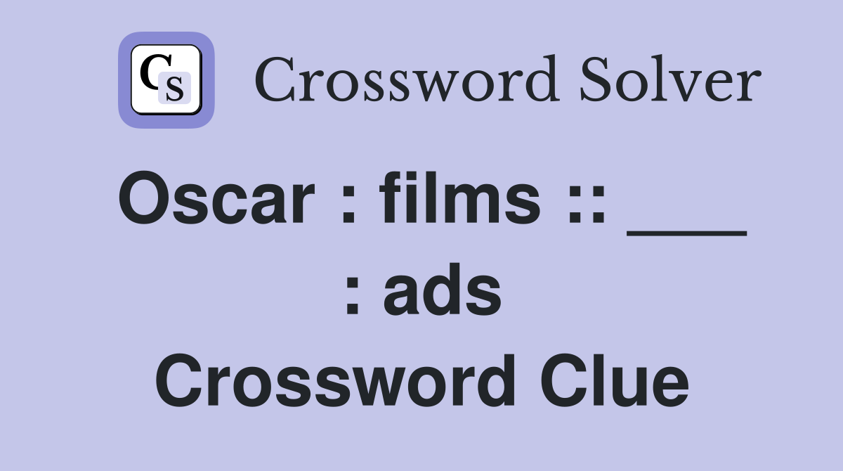Oscar : films :: ___ : ads Crossword Clue