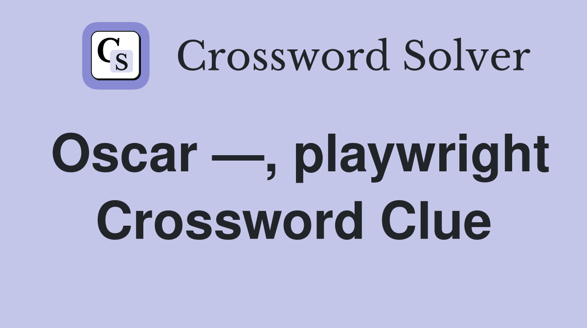 Oscar —, playwright Crossword Clue