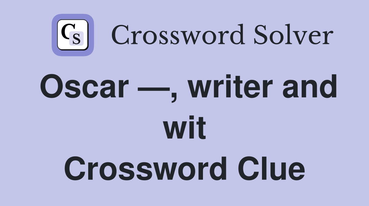Oscar —, writer and wit Crossword Clue