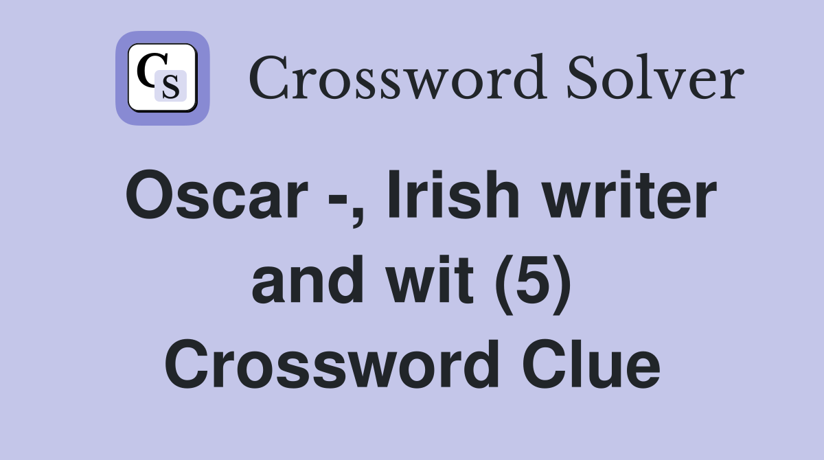 Oscar -, Irish writer and wit (5) Crossword Clue
