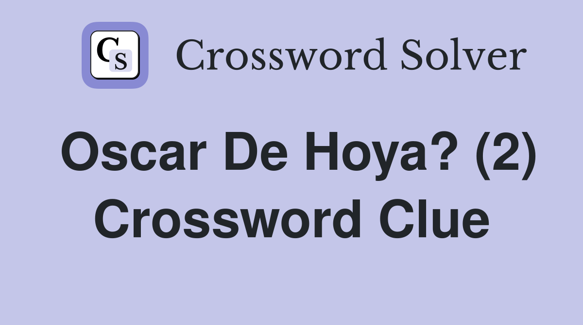 Oscar De Hoya? (2) Crossword Clue
