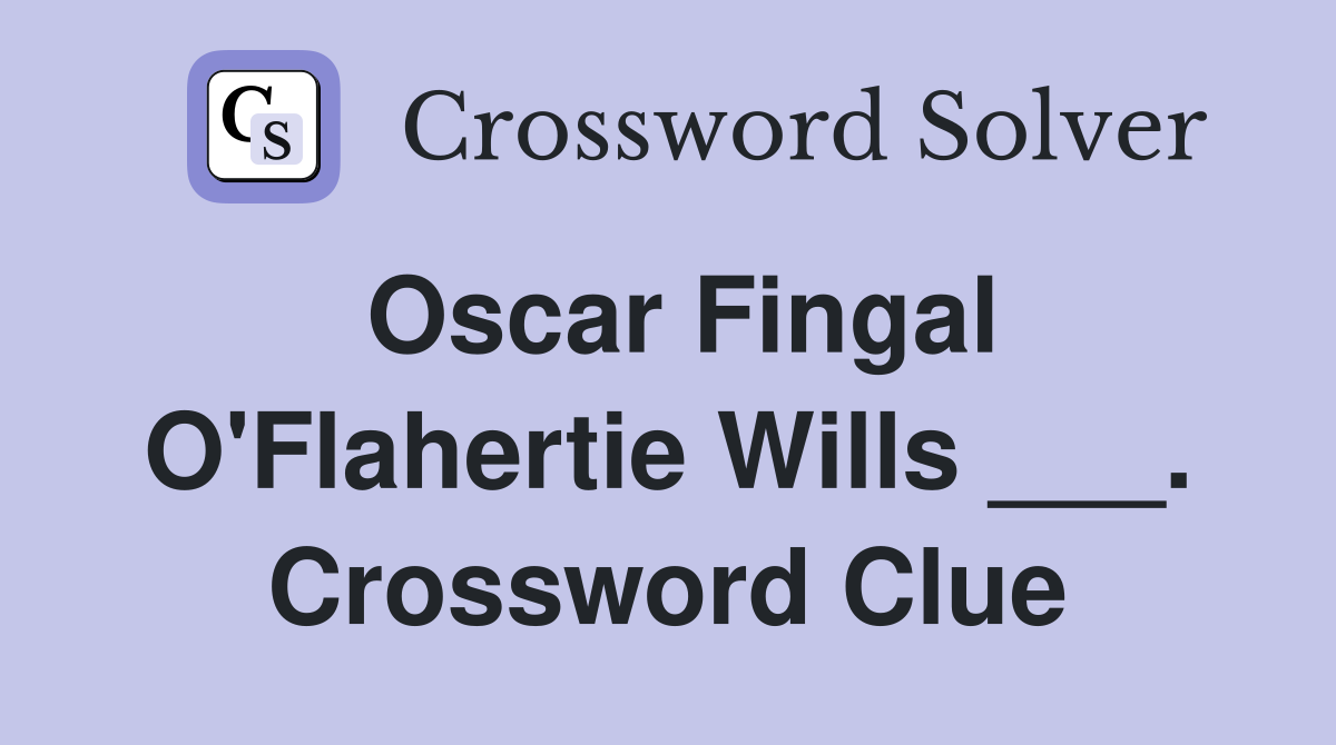 Oscar Fingal O'Flahertie Wills ___. Crossword Clue