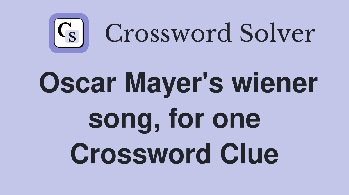 Oscar Mayer's wiener song, for one Crossword Clue