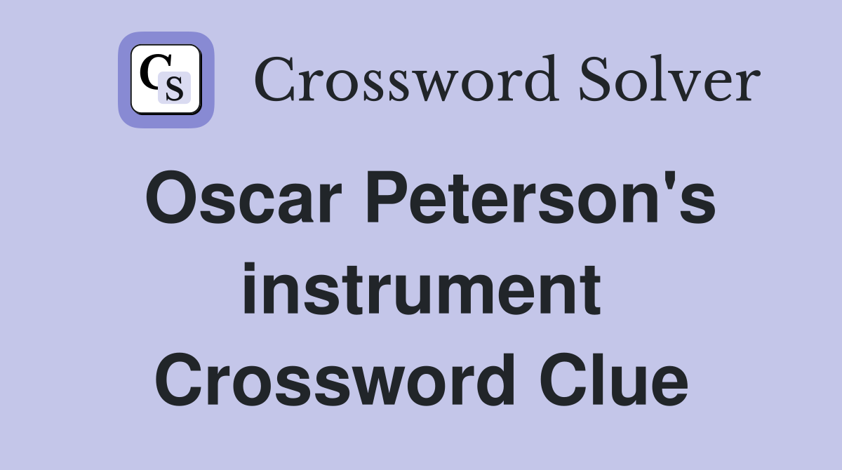 Oscar Peterson's instrument Crossword Clue