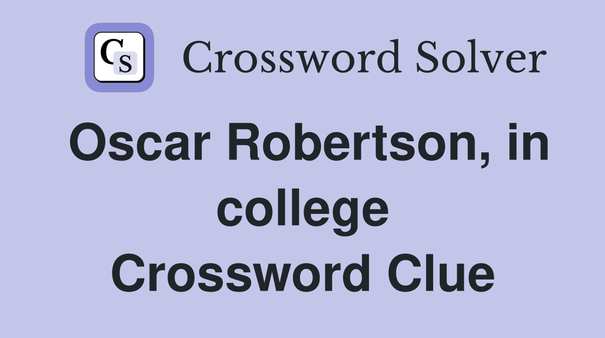 Oscar Robertson, in college Crossword Clue