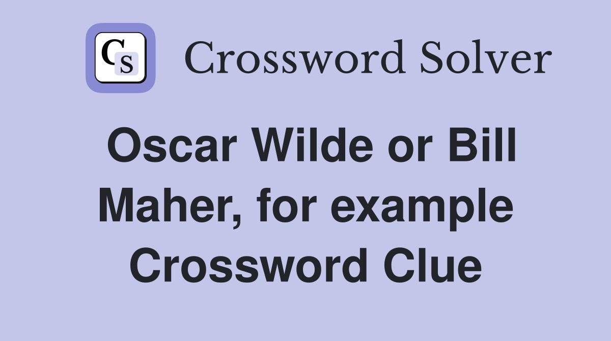 Oscar Wilde or Bill Maher, for example Crossword Clue