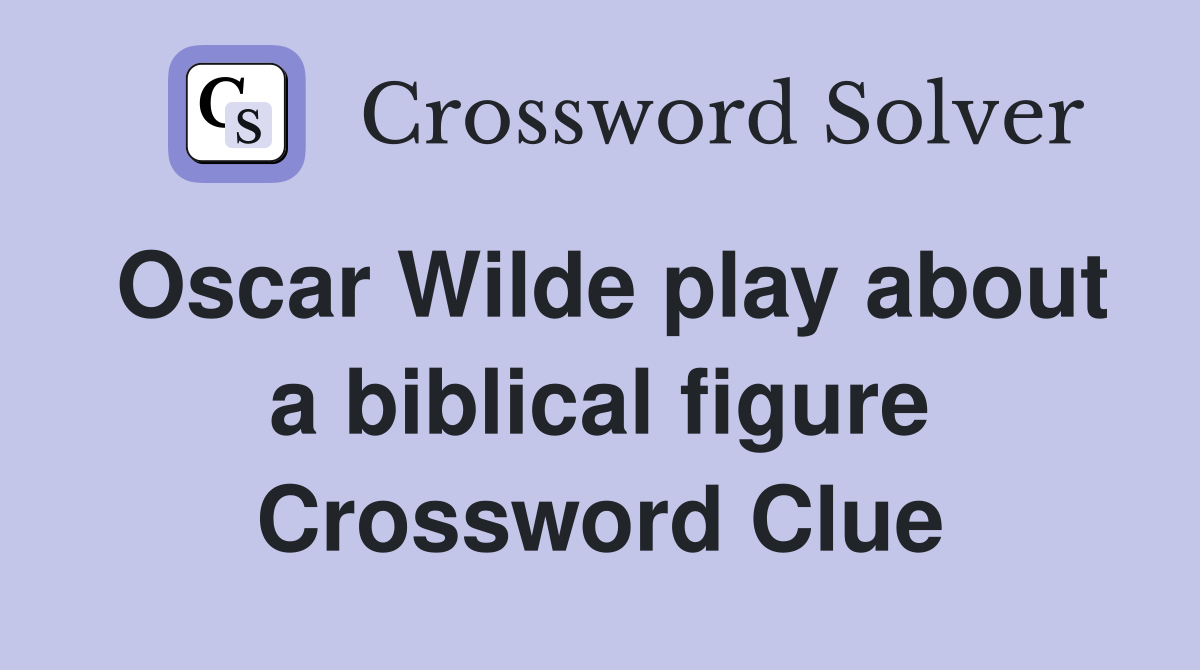 Oscar Wilde play about a biblical figure Crossword Clue