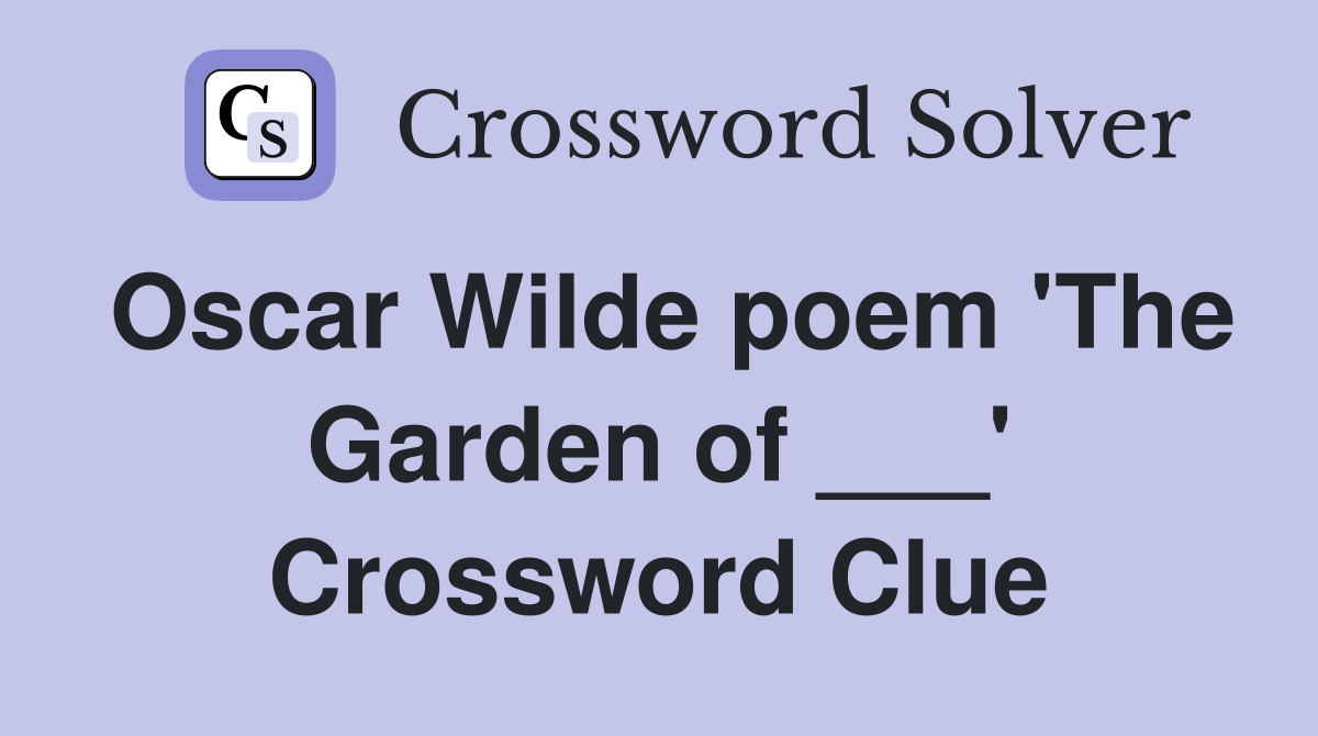 Oscar Wilde poem 'The Garden of ___' Crossword Clue