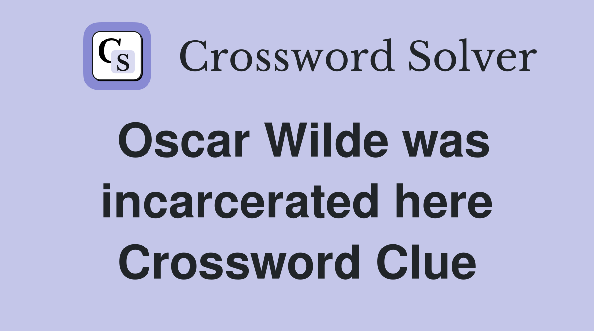 Oscar Wilde was incarcerated here Crossword Clue