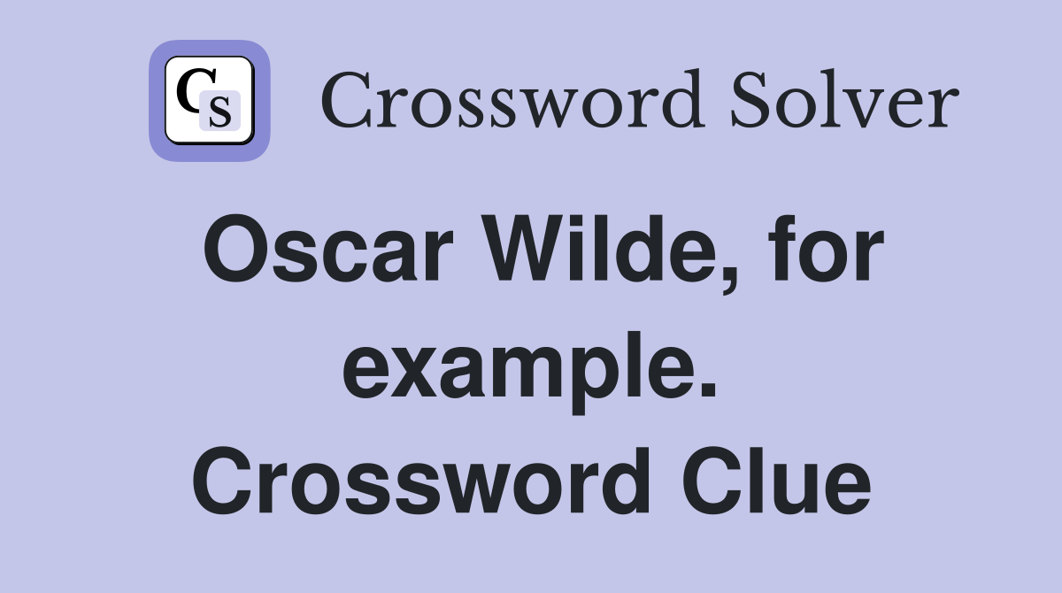 Oscar Wilde, for example. Crossword Clue