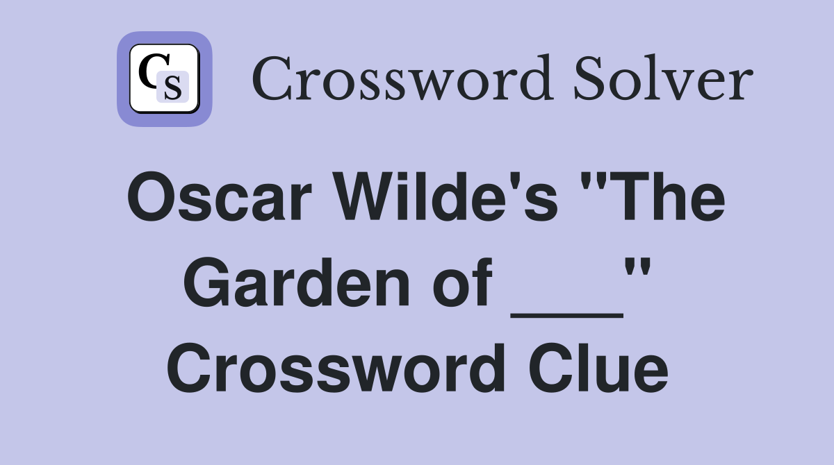 Oscar Wilde's "The Garden of ___" Crossword Clue