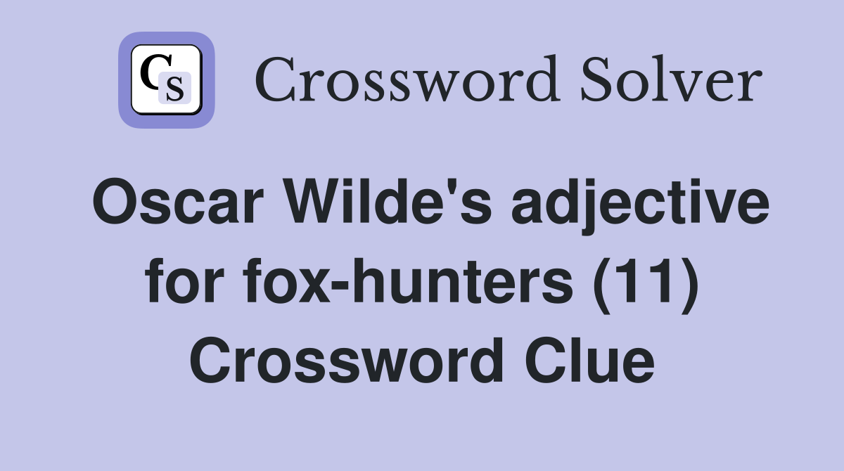 Oscar Wilde's adjective for fox-hunters (11) Crossword Clue