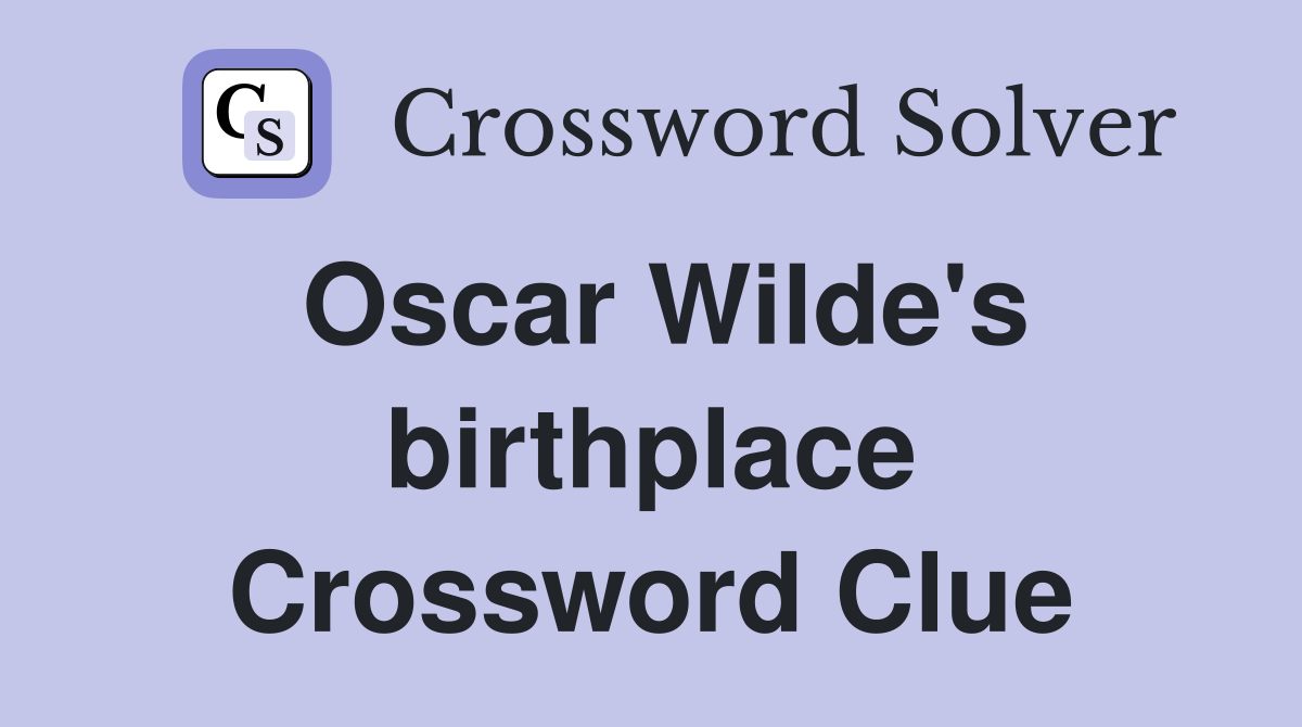 Oscar Wilde's birthplace Crossword Clue