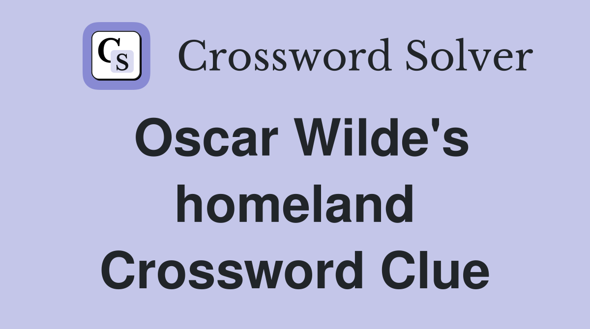 Oscar Wilde's homeland Crossword Clue