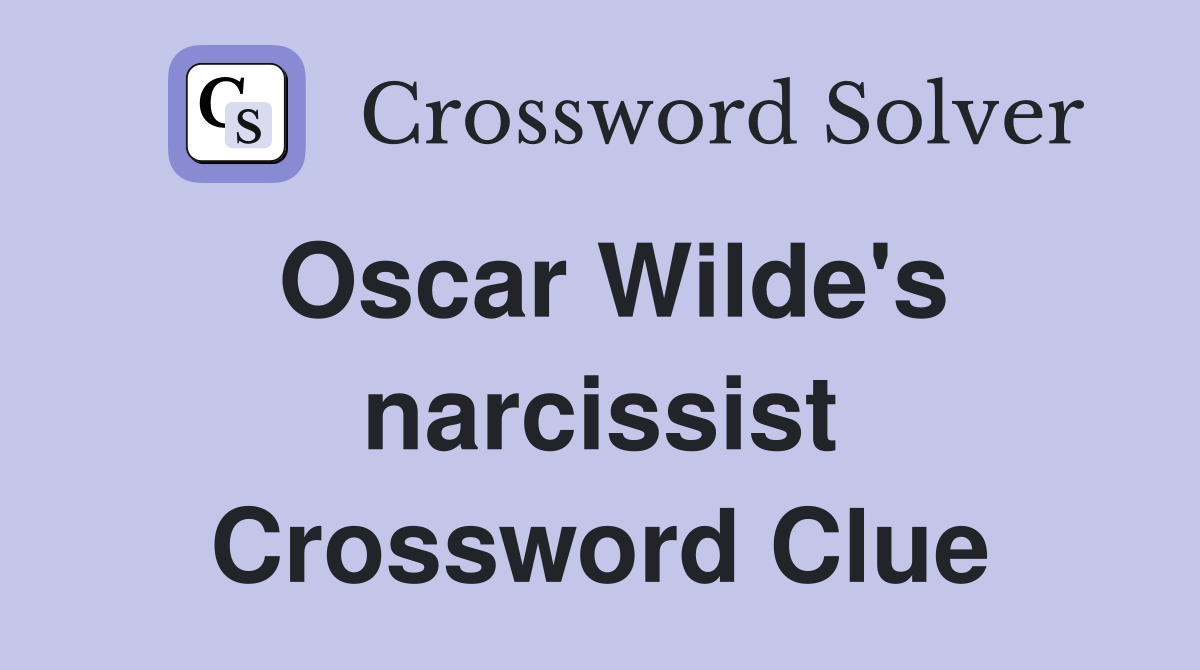Oscar Wilde's narcissist Crossword Clue