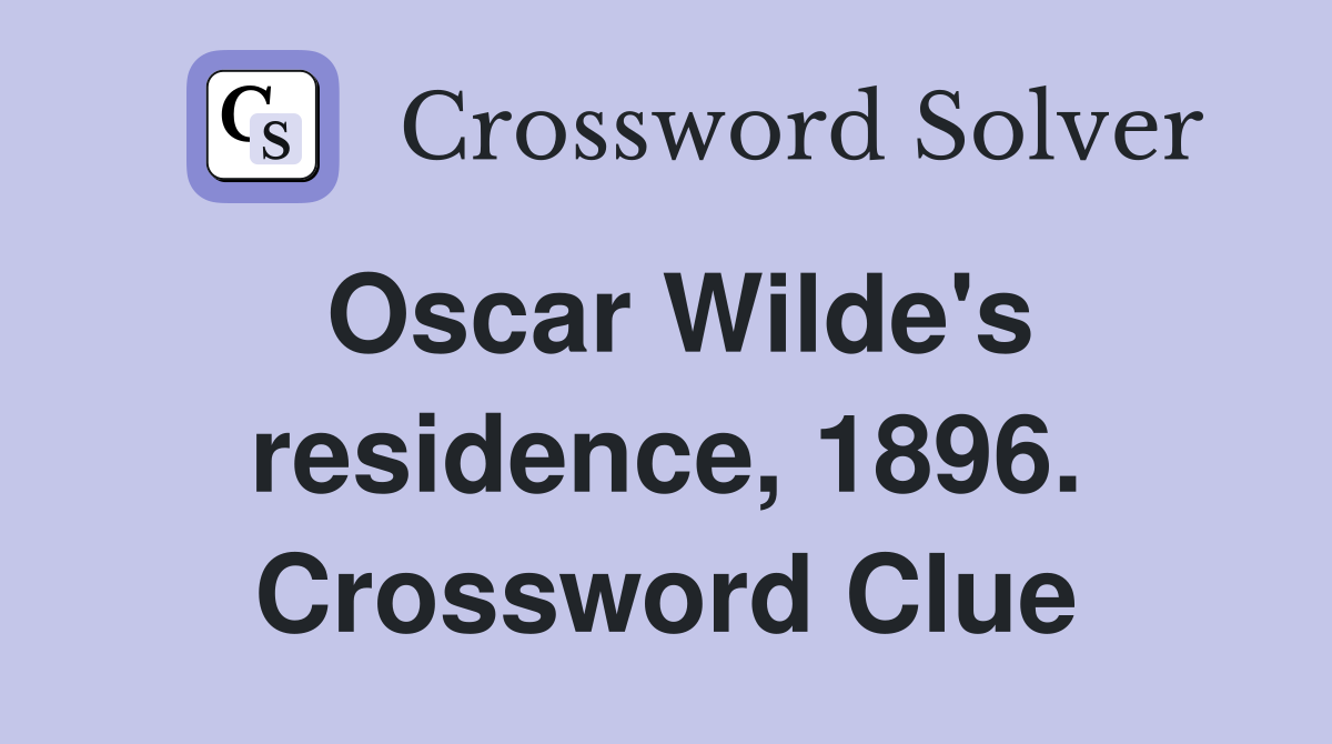 Oscar Wilde's residence, 1896. Crossword Clue