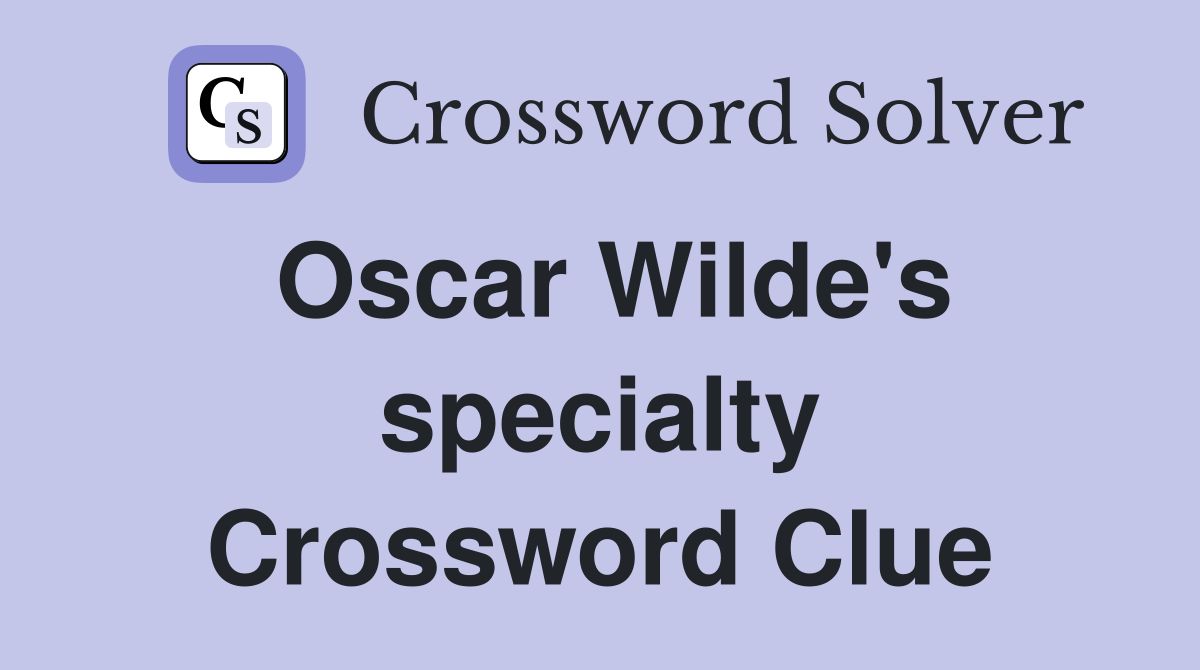 Oscar Wilde's specialty Crossword Clue