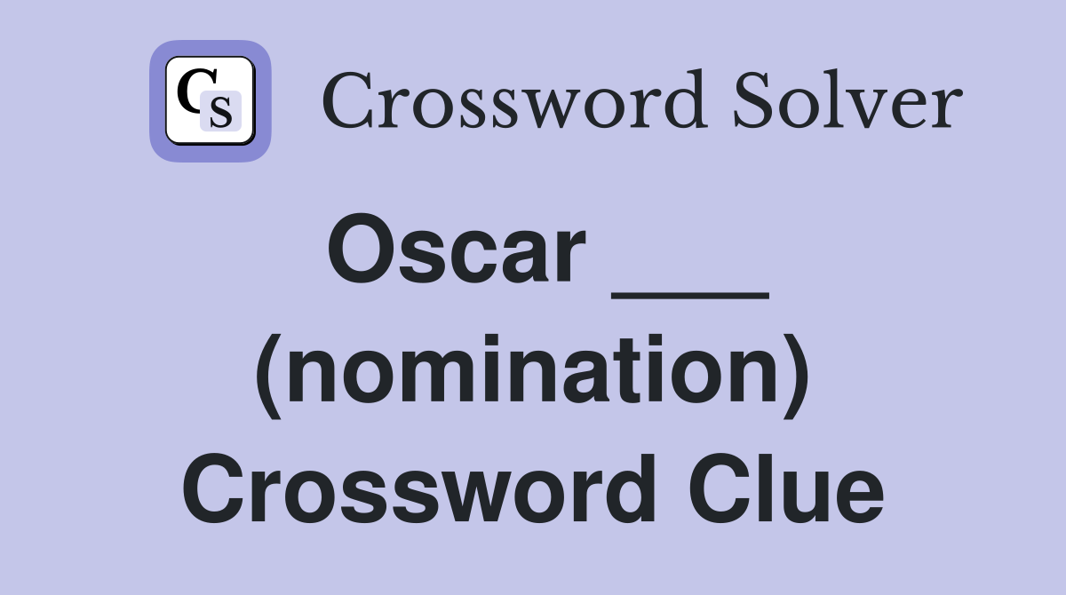 Oscar ___ (nomination) Crossword Clue