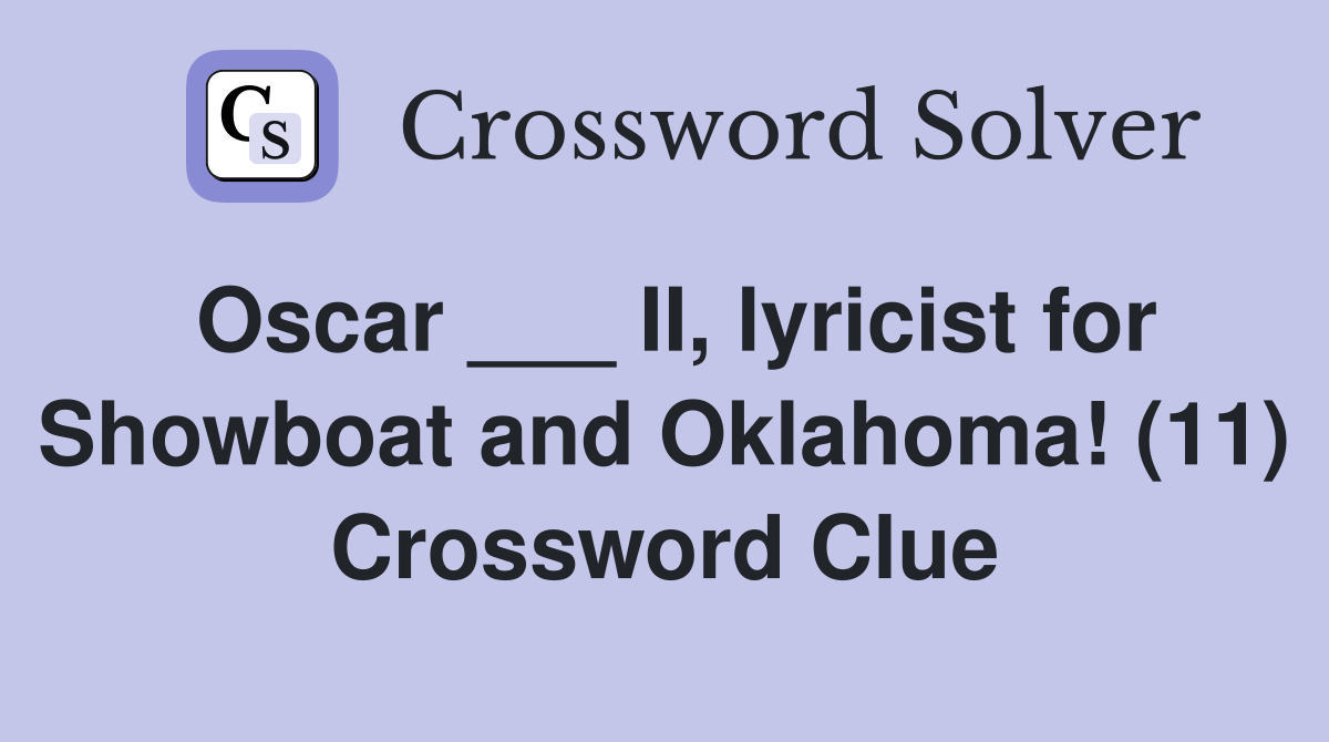 Oscar ___ II, lyricist for Showboat and Oklahoma! (11) Crossword Clue