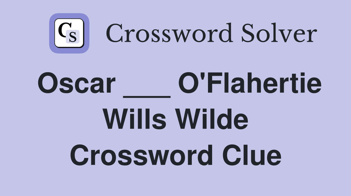 Oscar ___ O'Flahertie Wills Wilde Crossword Clue