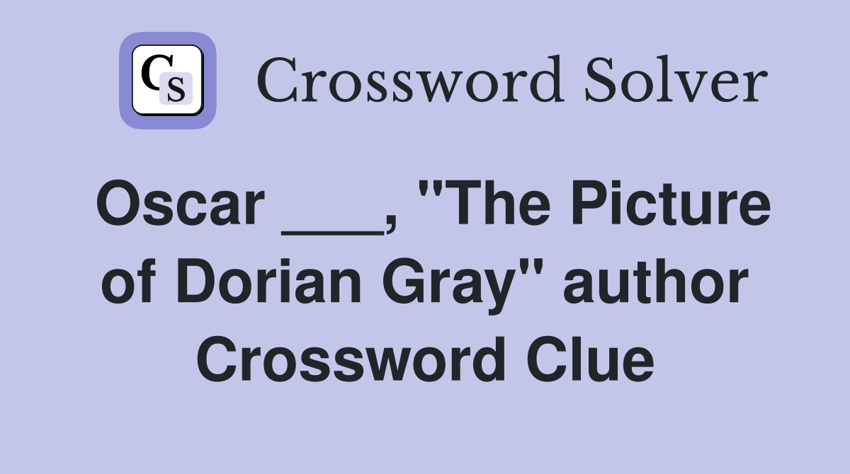 Oscar ___, "The Picture of Dorian Gray" author Crossword Clue