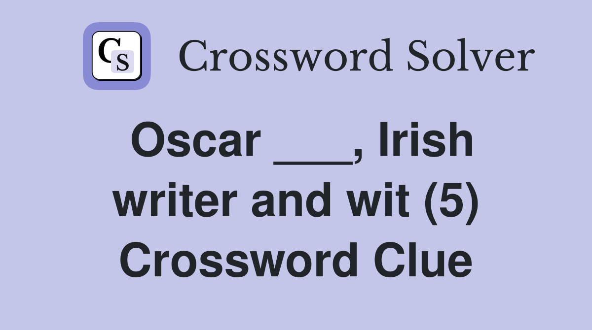 Oscar ___, Irish writer and wit (5) Crossword Clue